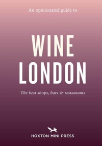 Enlarge image Cover: An Opinionated Guide to Wine London - Hoxton Mini Press