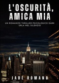 Cover: L'Oscurit&agrave;, Amica mia - Jade Romano