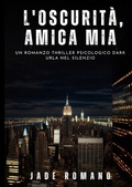 Cover: L'Oscurit&agrave;, Amica mia - Jade Romano