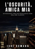 Cover: L'Oscurit&agrave;, Amica mia - Jade Romano