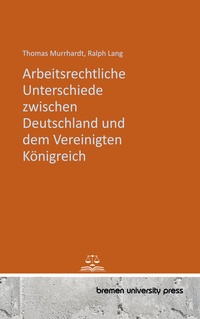 Abbildung von: Arbeitsrechtliche Unterschiede zwischen Deutschland und dem Vereinigten Königreich - Bremen University Press