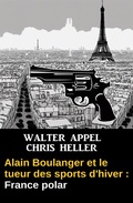 Cover: Alain Boulanger et le tueur des sports d'hiver : France polar - Alfredbooks