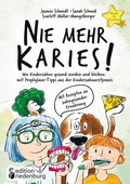 Cover: Nie mehr Karies! Wie Kinderz&auml;hne gesund werden und bleiben: mit Prophylaxe-Tipps aus der Kinderzahnarztpraxis und ausf&uuml;hrlichem Rezepte-Teil zu zahngesunder Ern&auml;hrung - edition riedenburg e.U.
