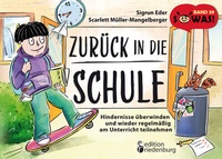 Abbildung von: Zurück in die Schule - Hindernisse überwinden und wieder regelmäßig am Unterricht teilnehmen - edition riedenburg e.U.