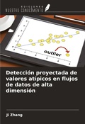 Cover: Detecci&oacute;n proyectada de valores at&iacute;picos en flujos de datos de alta dimensi&oacute;n - Ediciones Nuestro Conocimiento