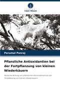Cover: Pflanzliche Antioxidantien bei der Fortpflanzung von kleinen Wiederkaeuern - Verlag Unser Wissen