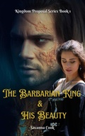 Cover: The Barbarian King & His Beauty (Kingdom Proposal Series, #1) - Savanna Cook