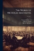 Cover: The Works of Nicholas Machiavel, Volume 1 - Nabu Press