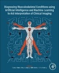 Cover: Diagnosing Musculoskeletal Conditions using Artifical Intelligence and Machine Learning to Aid Interpretation of Clinical Imaging - Academic Press