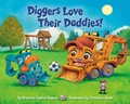 Cover: Diggers Love Their Daddies! - Random House Books for Young Readers