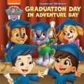 Cover: Graduation Day in Adventure Bay (PAW Patrol) - Random House Books for Young Readers