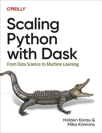Enlarge image Cover: Scaling Python with Dask - O'Reilly