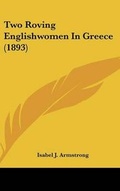 Cover: Two Roving Englishwomen in Greece (1893) - Kessinger Publishing