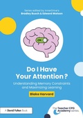 Cover: Do I Have Your Attention? Understanding Memory Constraints and Maximizing Learning - Routledge