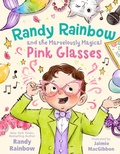 Cover: Randy Rainbow and the Marvelously Magical Pink Glasses - Feiwel and Friends