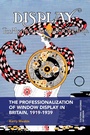 Cover: The Professionalization of Window Display in Britain, 1919-1939 - Bloomsbury Visual Arts