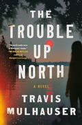 Cover: The Trouble Up North - Grand Central Publishing