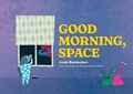 Cover: Good Morning, Space - Restless Books