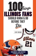 Cover: 100 Things Illinois Fans Should Know and Do Before They Die - Triumph Books