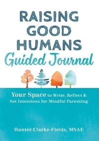 Enlarge image Cover: Raising Good Humans Guided Journal - New Harbinger Publications