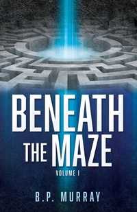 Enlarge image Cover: Beneath the Maze - Xulon Press