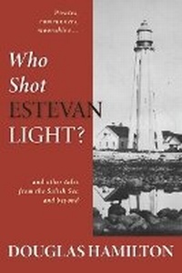 Enlarge image Cover: Who Shot Estevan Light? - Caitlin Press