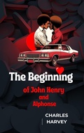 Cover: The Beginning of John Henry and Alphonse - Wes Writers and Publishers
