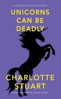 Cover: Unicorns Can Be Deadly - Walrus Publishing, Incorporated