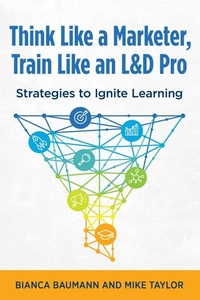Enlarge image Cover: Think Like a Marketer, Train Like an L&D Pro - ASTD Press