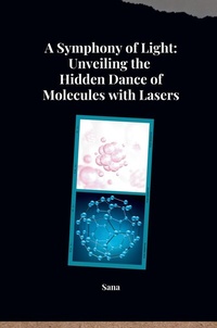 Abbildung von: A Symphony of Light: Unveiling the Hidden Dance of Molecules with Lasers - tredition