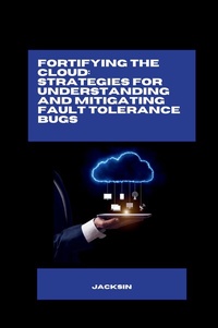 Abbildung von: Fortifying the Cloud: Strategies for Understanding and Mitigating Fault Tolerance Bugs - tredition
