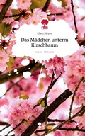 Cover: Das M&auml;dchen unterm Kirschbaum. Life is a Story - story.one - story.one publishing