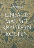 Cover: Einfach mal mit Kr&auml;utern kochen - BoD - Books on Demand