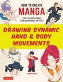 Cover: How to Create Manga: Drawing Dynamic Hand & Body Movements - Tuttle Publishing