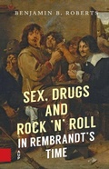 Cover: Sex, Drugs and Rock 'n' Roll in Rembrandt's Time - Amsterdam University Press