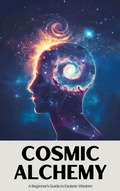 Cover: Cosmic Alchemy: A Beginner's Guide to Esoteric Wisdom - Jamie Morgan