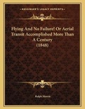 Cover: Flying And No Failure! Or Aerial Transit Accomplished More Than A Century (1848) - Kessinger Publishing