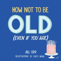 Enlarge image Cover: How Not to Be Old (Even If You Are) - Turner Publishing Company