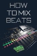 Cover: How to Mix Beats - Slime Green Beats