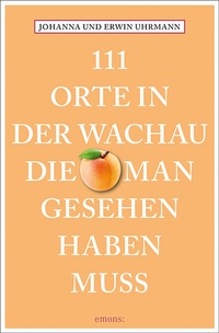 Abbildung von: 111 Orte in der Wachau, die man gesehen haben muss - Emons Verlag