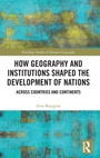 Cover: How Geography and Institutions Shaped the Development of Nations - Routledge