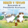 Cover: Baker Y Taylor: Buscando al Presidente Acurrucos (Baker and Taylor: Searching for President Snuggles) - Paw Prints Publishing