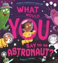 Cover: What Would You Say to an Astronaut? - Hodder Children's Books