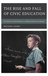 Abbildung von: The Rise and Fall of Civic Education - Rowman & Littlefield Publishers