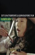 Cover: Settler Attachments and Asian Diasporic Film - University of Minnesota Press