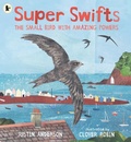 Cover: Super Swifts: The Small Bird With Amazing Powers - Walker Books Ltd