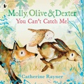 Cover: Molly, Olive and Dexter: You Can't Catch Me! - Walker Books Ltd