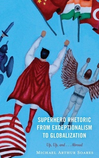 Enlarge image Cover: Superhero Rhetoric from Exceptionalism to Globalization - Lexington Books
