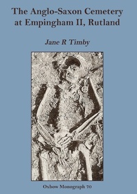Enlarge image Cover: Anglo-Saxon Cemetery at Empingham II, Rutland - OXBOW BOOKS