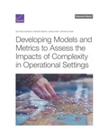Cover: Developing Models and Metrics to Assess the Impacts of Complexity in Operational Settings - RAND Corporation
